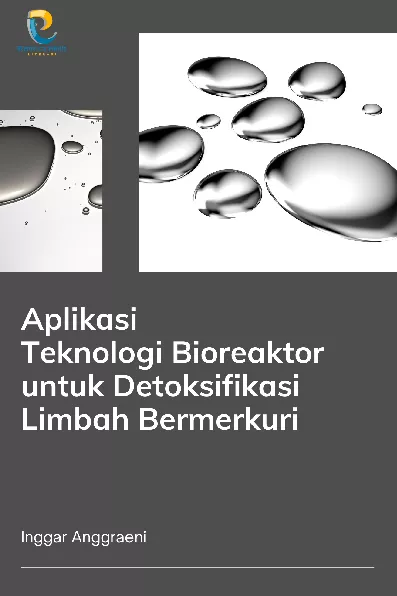 Aplikasi Teknologi Bioreaktor untuk Detoksifikasi Limbah Bermerkuri