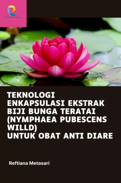 Teknologi Enkapsulasi Ekstrak Biji Bunga Teratai (Nymphaea pubescens Willd) untuk Obat Anti Diare