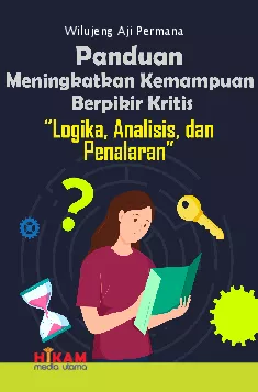 Panduan Meningkatkan Kemampuan Berpikir Kritis: Logika, Analisis, dan Penalaran