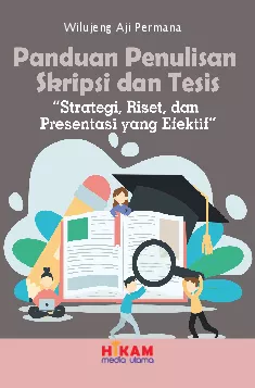 Panduan Penulisan Skripsi dan Tesis Strategi, Riset, dan Presentasi yang Efektif