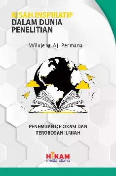 Kisah Inspiratif dalam Dunia Penelitian Penemuan, Dedikasi, dan Terobosan ilmiah