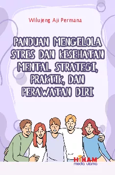 Panduan Mengelola Stres dan Kesehatan Mental: Strategi, Praktik, dan Perawatan Diri