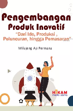 Pengembangan Produk Inovatif Dari Ide, Produksi, Peluncuran, hingga Pemasaran