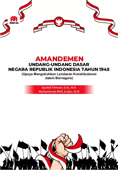 Amandemen Undang-Undang Dasar Negara Republik Indonesia Tahun 1945 : (Upaya Mengokohkan Landasan Konstitusional Dalam Bernegara)