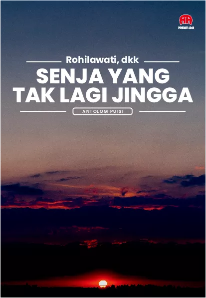 Senja Yang Tak Lagi Jingga : Antologi Puisi