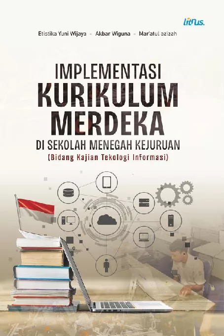 IMPLEMENTASI KURIKULUM MERDEKA DI SEKOLAH MENEGAH KEJURUAN (BIDANG KAJIAN TEKNOLOGI INFORMASI)