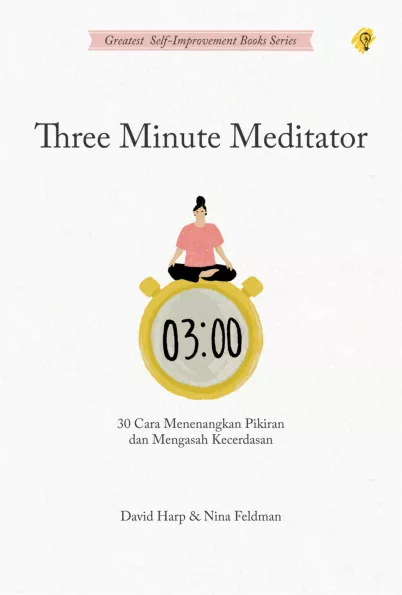 THREE MINUTE MEDITATOR 30 Cara Menenangkan Pikiran dan Mengasah Kecerdasan Emosi