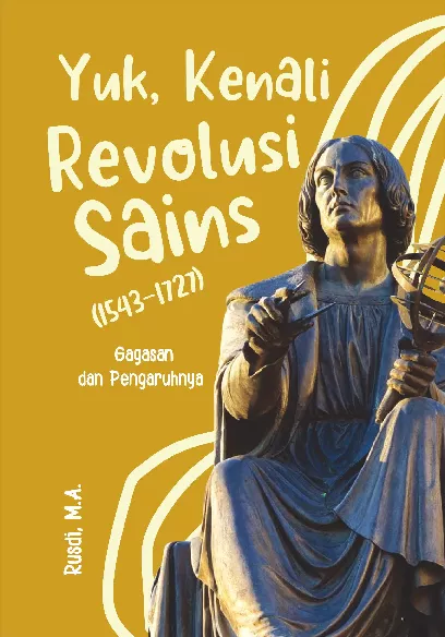 Yuk, kenali revolusi sains (1543  – 1727): Gagasan dan Pengaruhnya