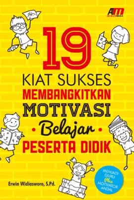 19 Kiat Sukses Membangkitkan Motivasi Belajar Peserta Didik