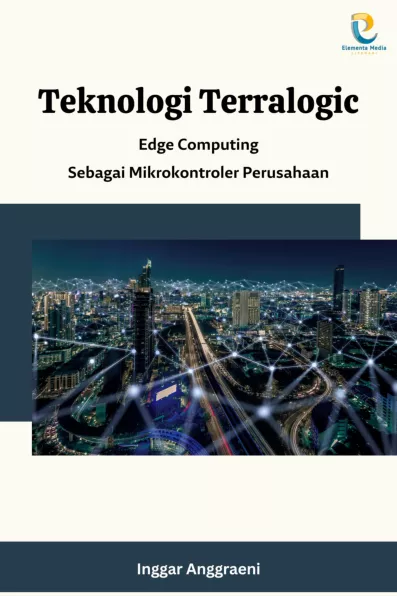 Teknologi Terralogic: Edge Computing Sebagai Mikrokontroler Perusahaan