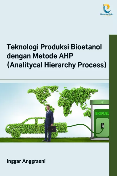 Teknologi Produksi Bioetanol dengan Metode AHP (Analitycal Hierarchy Process)