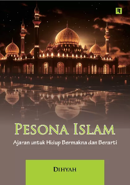 Pesona Islam: Ajaran untuk Hidup Bermakna dan Berarti