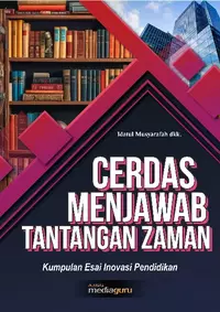 Cerdas menjawab tantangan zaman : kumpulan esai inovasi pendidikan