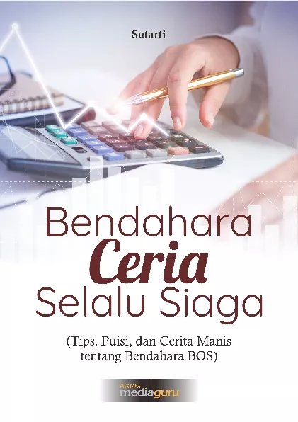 Bendahara ceria selalu siaga : tips, puisi, dan cerita manis tentang bendahara BOS