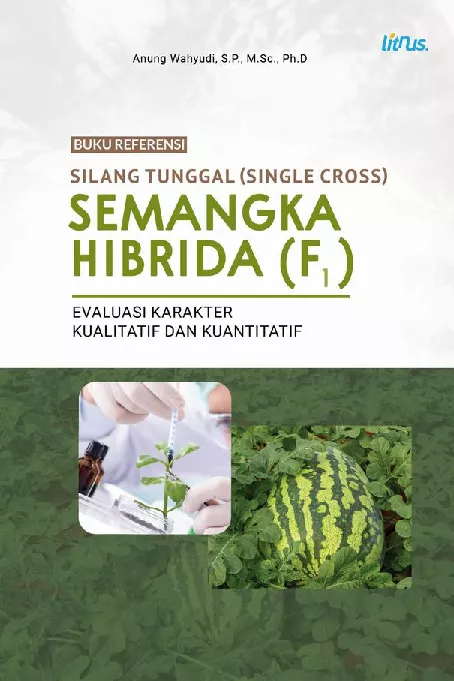 SILANG TUNGGAL (SINGLE CROSS) SEMANGKA HIBRIDA (F1 ) EVALUASI KARAKTER KUALITATIF DAN KUANTITATIF