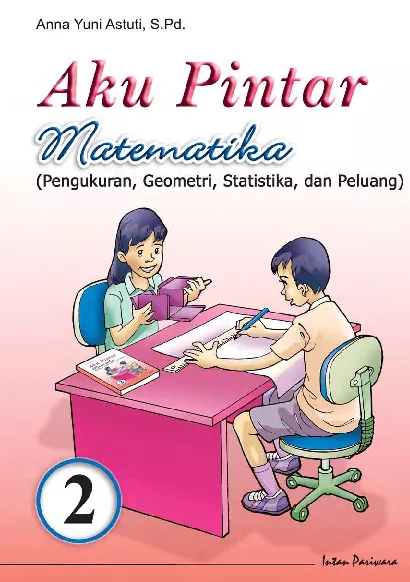 Aku Pintar Matematika 2 (Pengukuran, Geometri, Statistika, dan Peluang)