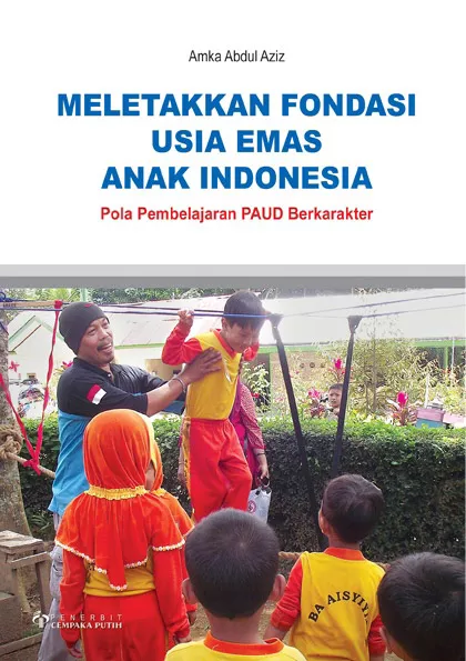 Meletakkan Fondasi Usia Emas Anak Indonesia : Pola Pembelajaran PAUD Berkarakter