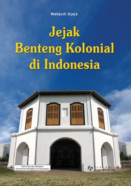 Jejak Benteng Kolonial di Indonesia