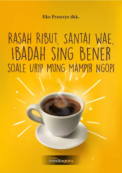 Rasah ribut, santai wae, ibadah sing bener soale urip mung mampir ngopi