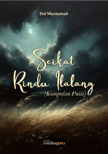 Seikat rindu ilalang : kumpulan puisi