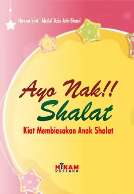 Ayo Nak, Shalat!: Kiat Membiasakan Anak Shalat