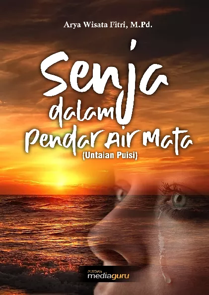 Senja dalam pendar air mata : untaian puisi