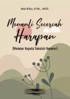 Menanti secercah harapan : memoar kepala sekolah honorer