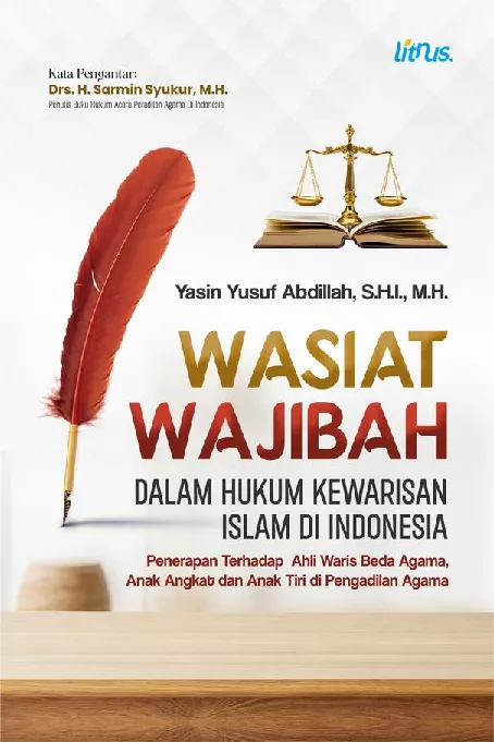 WASIAT WAJIBAH DALAM HUKUM KEWARISAN ISLAM DI INDONESIA (PENERAPAN TERHADAP AHLI WARIS BEDA AGAMA, ANAK ANGKAT DAN ANAK TIRI DI PENGADILAN AGAMA)