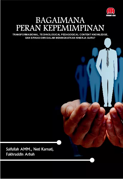 Bagaimana Peran Kepemimpinan Transformasional, Technological Pedagogical Content Knowledge, dan Efkasi Diri Dalam Meningkatkan Kinerja Guru?