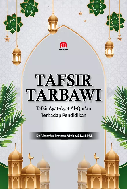 Tafsir Tarbawi : Tafsir Ayat-Ayat Al-Qur'an terhadap pendidikan