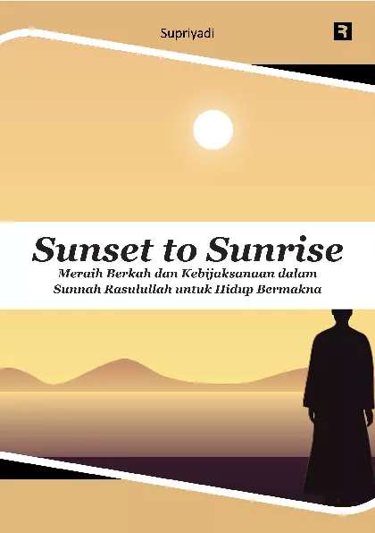 Sunset to Sunrise: Meraih Berkah dan Kebijaksanaan dalam Sunnah Rasulullah untuk Hidup Bermakna