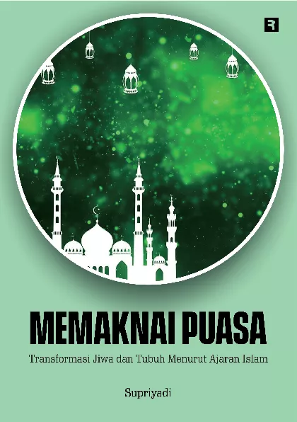 Memaknai Puasa: Transformasi Jiwa dan Tubuh Menurut Ajaran Islam