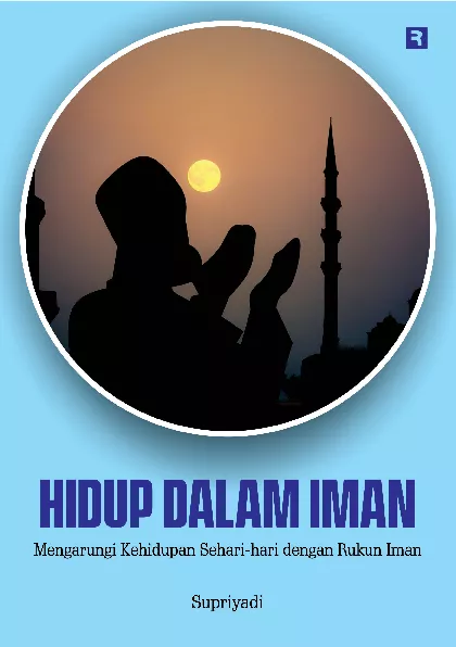 Hidup dalam Iman: Mengarungi Kehidupan Sehari-Hari dengan Rukun Iman