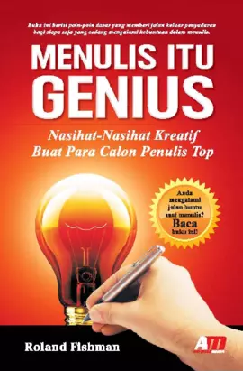 Menulis Itu Genius : Nasihat-Nasihat Kreatif Buat Para Calon Penulis Top