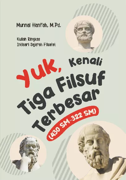 Yuk, kenali tiga filsuf terbesar (430 SM – 322 SM): Kuliah Ringkas Intisari Sejarah Filsafat