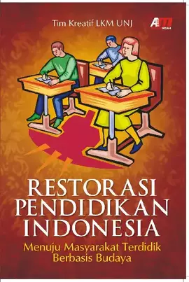 Restorasi Pendidikan Indonesia : Menuju Masyarakat Terdidik Berbasis Budaya