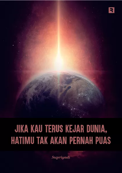 Jika Kau Terus Kejar Dunia, Hatimu Tak Akan Pernah Puas