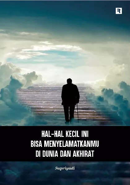 Hal-Hal Kecil Ini Bisa Menyelamatkanmu di Dunia dan Akhirat