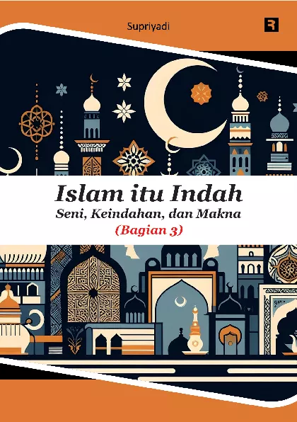 Islam Itu Indah: Seni, Keindahan, dan Makna (Bagian 3)