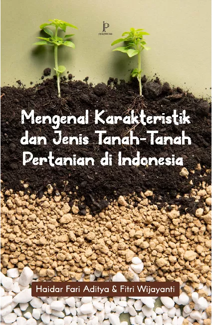 Mengenal Karakteristik dan Jenis Tanah-Tanah Pertanian di Indonesia