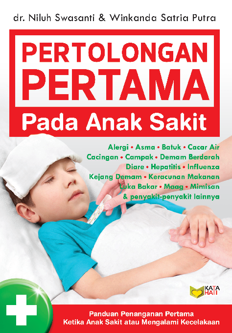 Pertolongan Pertama Pada Anak Sakit: Panduan Penanganan Pertama Ketika Anak Sakit atau Mengalami Kecelakaan