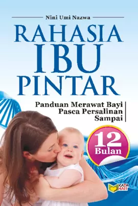 Rahasia Ibu Pintar: Panduan Merawat Bayi Pasca Persalinan Sampai 12 Bulan