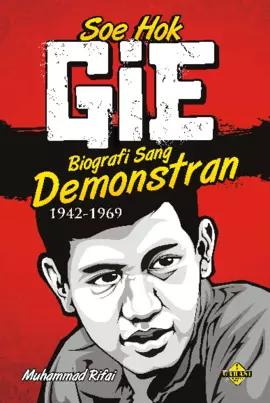 Soe Hok-Gie: Biografi Sang Demonstran 1942 - 1969