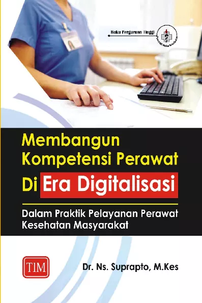 Membangun Kompetensi Perawat di Era Digitalisasi dalam Praktik Pelayanan Perawat Kesehatan Masyarakat