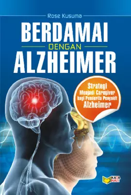 Berdamai Dengan Alzheimer: Strategi Menjadi Caregiver Bagi Penderita Penyakit Alzheimer