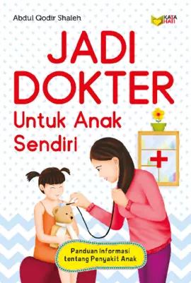 Jadi Dokter Untuk Anak Sendiri: Panduan Informasi tentang Penyakit Anak