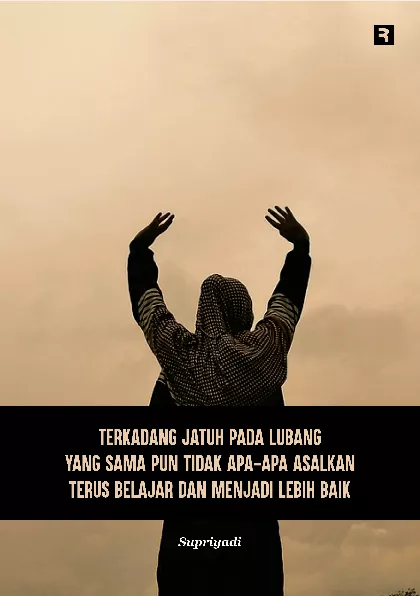 Terkadang Jatuh pada Lubang yang Sama Pun Tidak Apa-Apa Asalkan Terus Belajar dan Menjadi Lebih Baik