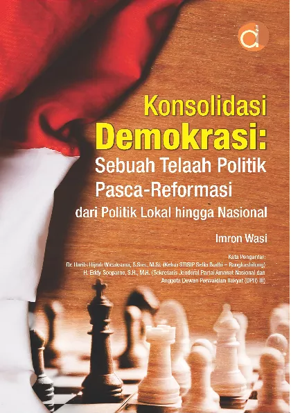 Konsolidasi Demokrasi: Sebuah Telaah Politik Pasca-Reformasi dari Politik Lokal Hingga Nasional