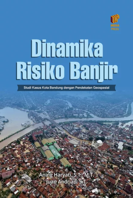 Dinamika Risiko Banjir: Studi Kasus Kota Bandung dengan Pendekatan Geospasial