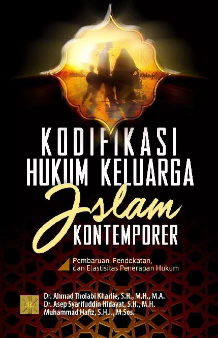 Kodifikasi Hukum Keluarga Islam Kontemporer: Pembaruan, Pendekatan, & Elastisitas Penerapan Hukum